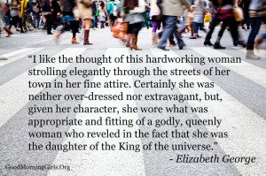 ... this quote from Elizabeth George talking about the Proverbs 31 woman