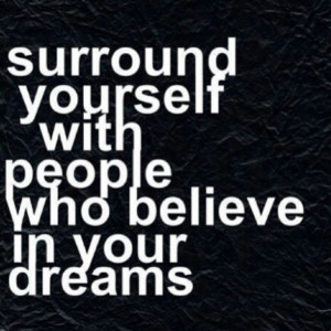 Surround yourself with people who