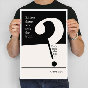 Believe those who seek the truth. Doubt those who find it. –Andre ...