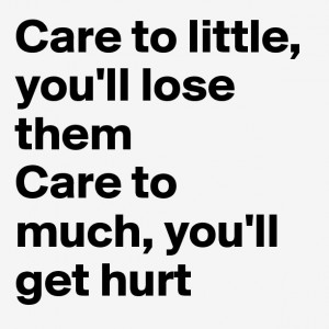 Care Too Little You Will