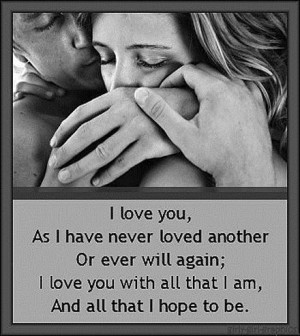 love you as i have never loved another or ever will again i love you ...