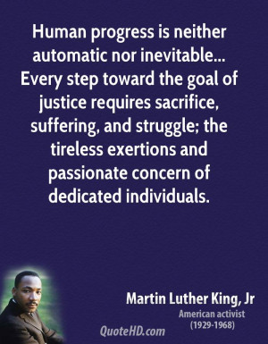 Human progress is neither automatic nor inevitable... Every step ...