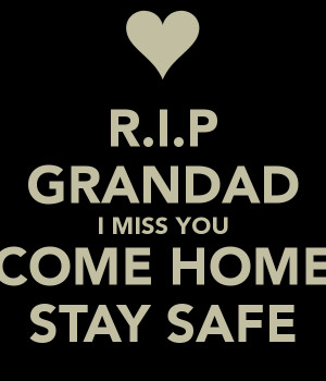 Miss You Grandpa R.i.p grandad i miss you come