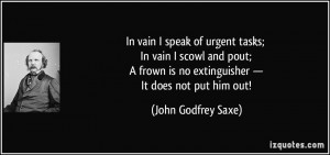 In vain I speak of urgent tasks; In vain I scowl and pout; A frown is ...
