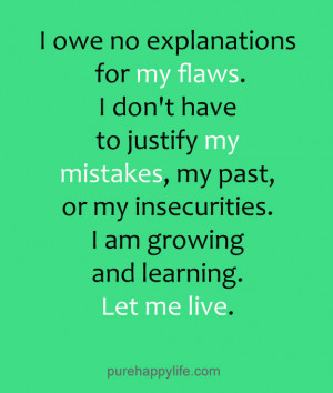 Life Quote: I owe no explanations for my flaws. I don’t have to ...