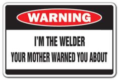The Welder... Warning Sign More