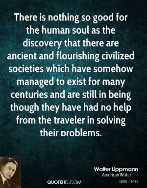 There is nothing so good for the human soul as the discovery that ...