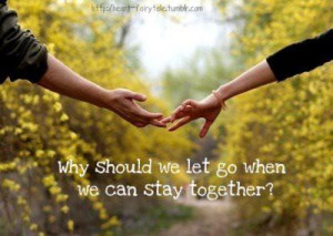 Why should we let go when we can stay together