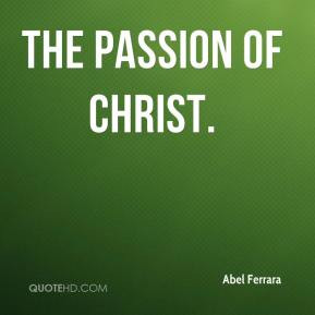 Abel Ferrara - The Passion of Christ.