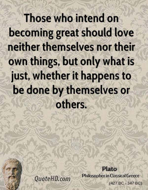Those who intend on becoming great should love neither themselves nor ...