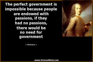 The perfect government is impossible because people are endowed with ...