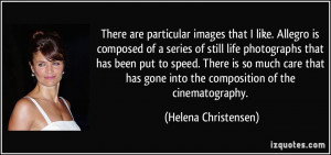 gone into theposition of the cinematography Helena Christensen