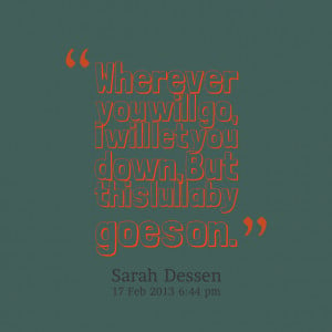 Quotes Picture: wherever you will go, i will let you down, but this ...