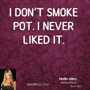 kirstie-alley-actress-quote-i-dont-smoke-pot-i-never-liked.jpg