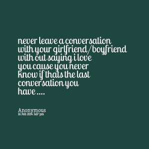 Quotes Picture: never leave a conversation with your girlfriend ...