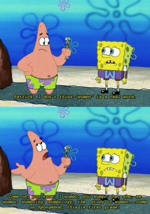 This has to be one of the best spongebob quotes ever:-)