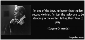 quote-i-m-one-of-the-boys-no-better-than-the-last-second-violinist-i-m ...
