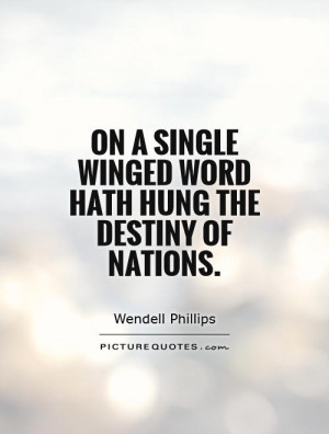 ... single winged word hath hung the destiny of nations. Picture Quote #1