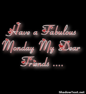 Have a Fabulous Monday My Dear Friends .... 