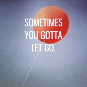 Sometimes You Gotta Let Go