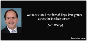 We must curtail the flow of illegal immigrants across the Mexican ...