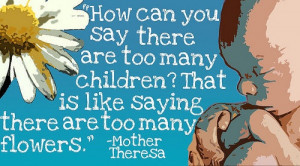 How can you say there are too many children? That is like saying ...