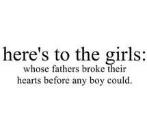 ... dad, depressing, father, girls, heart, loser, love, no, sad, true