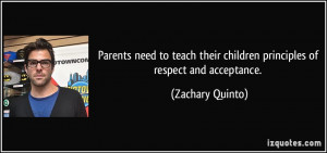 ... their children principles of respect and acceptance. - Zachary Quinto