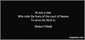 He was a man Who stole the livery of the court of Heaven To serve the ...