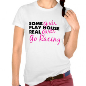 Some Girls Play House Real Girls Go Racing T Shirt