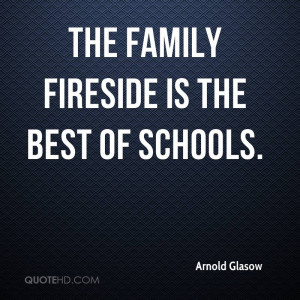 The family fireside is the best of schools.