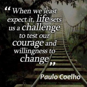 When we least expect it, life sets us a challenge to test our courage ...