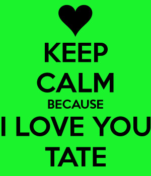 KEEP CALM BECAUSE I LOVE YOU TATE