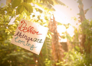 better things are coming, new beginnings, new year, optimism, positive ...