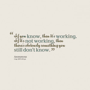 11615-if-you-know-then-its-working-if-its-not-working-then.png