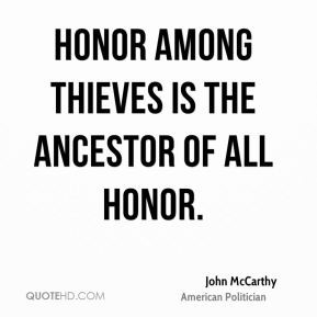John McCarthy - Honor among thieves is the ancestor of all honor.