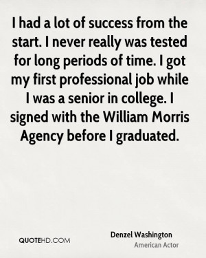 had a lot of success from the start. I never really was tested for ...