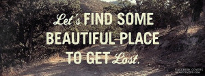 Let’s Find Some Beautiful Place Facebook Covers