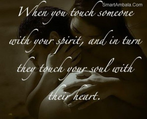 ... ,and In turn They Touch Your Soul With Their Heart ~ Friendship Quote