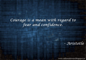 Top 35 Aristotle quotes - Courage is a mean with regard to fear and ...