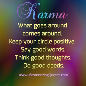 Karma is what goes around comes around