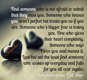 find someone who is not afraid to admit that they miss you someone who ...