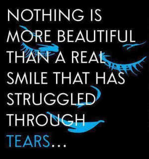 nothing is more beautiful than a real smile that has struggled through ...
