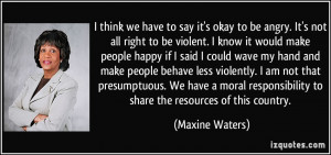 think we have to say it's okay to be angry. It's not all right to be ...