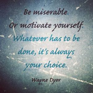 wayne-dyer-quote-pic-misserable-motivate-life-quotes-sayings-pictures ...