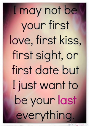 You are here: Home › Quotes › I just want to be your last ...