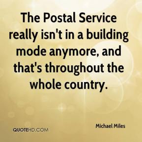 The Postal Service really isn't in a building mode anymore, and that's ...