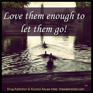 Love them enough to let them go! #Drug #addiction & #alcohol abuse ...