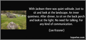 With Jackson there was quiet solitude. Just to sit and look at the ...