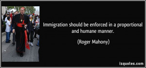 Immigration should be enforced in a proportional and humane manner ...